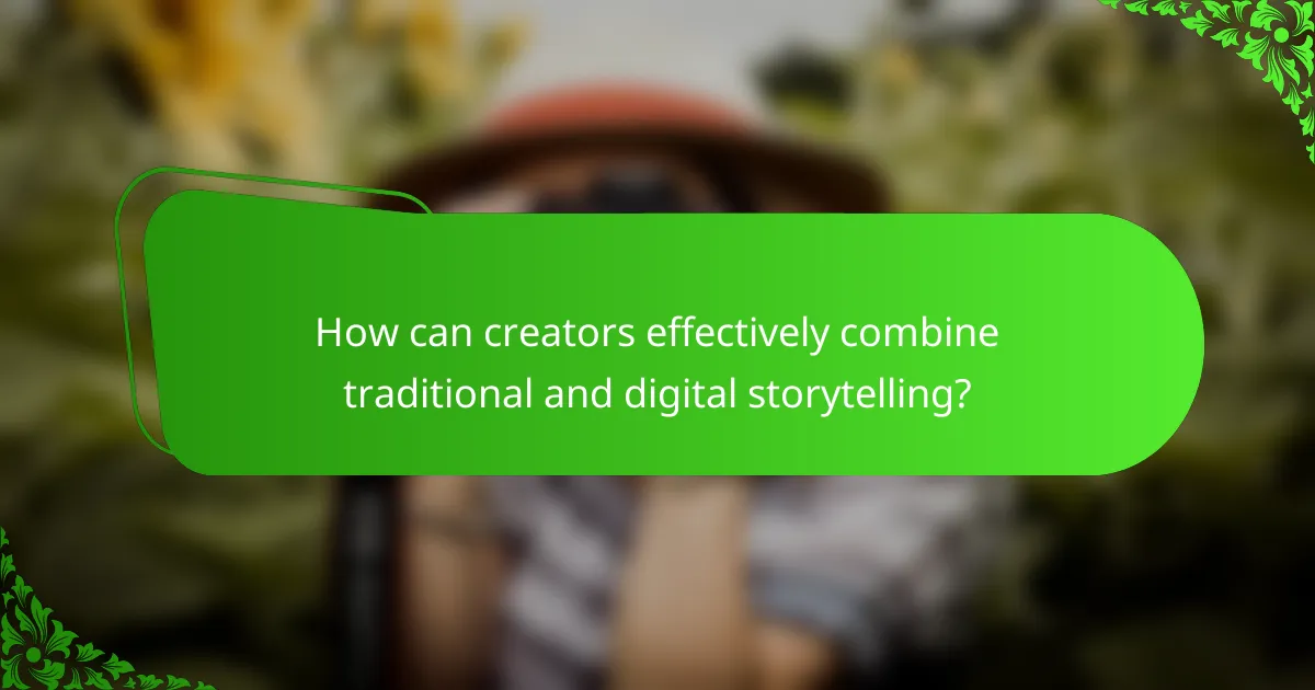 How can creators effectively combine traditional and digital storytelling?