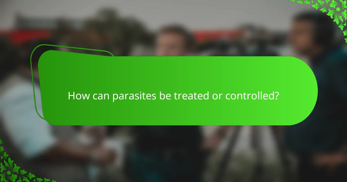 How can parasites be treated or controlled?