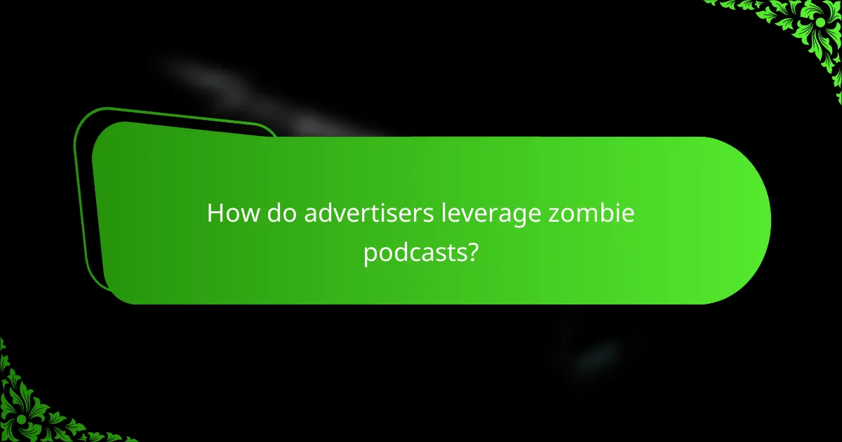How do advertisers leverage zombie podcasts?