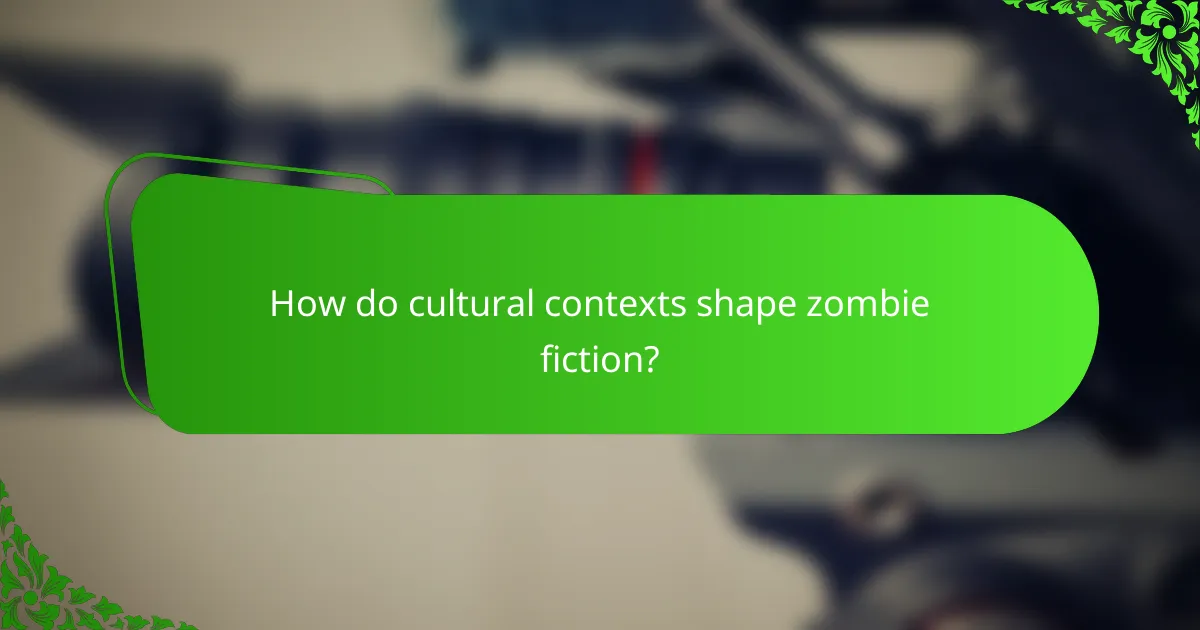 How do cultural contexts shape zombie fiction?