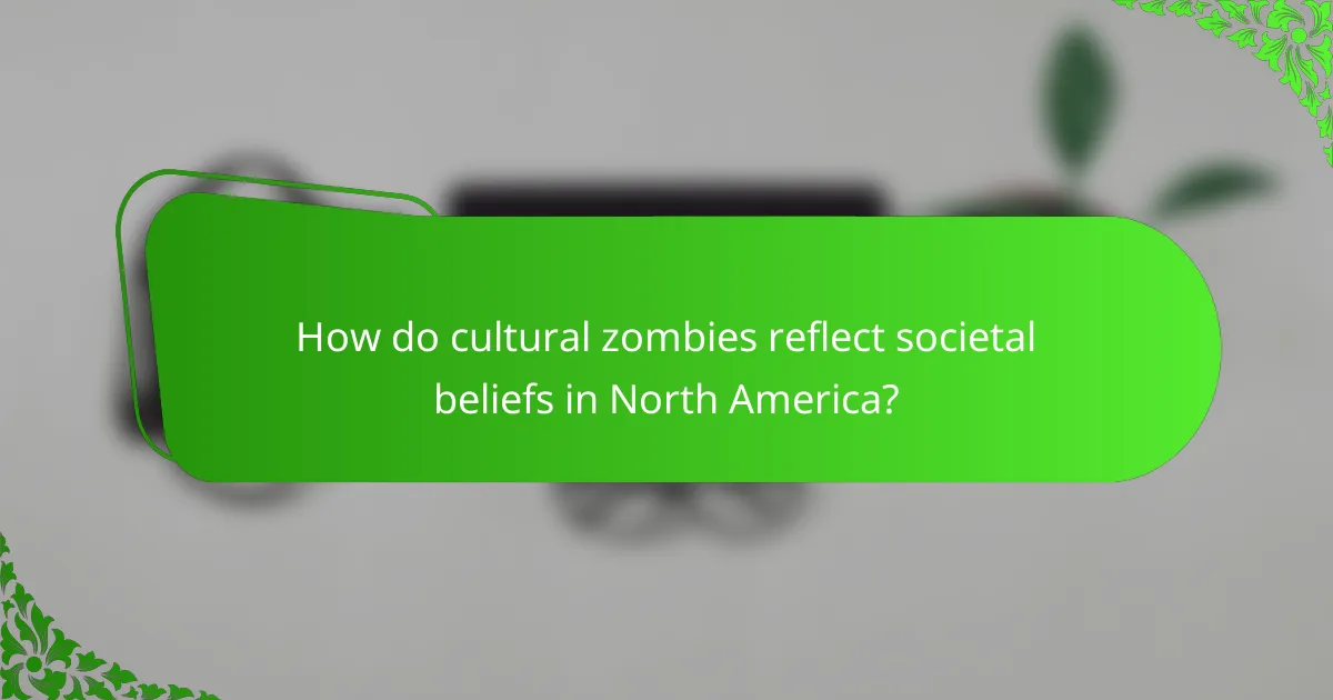 How do cultural zombies reflect societal beliefs in North America?