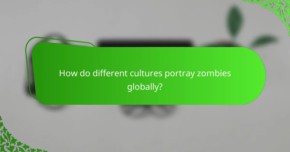 How do different cultures portray zombies globally?