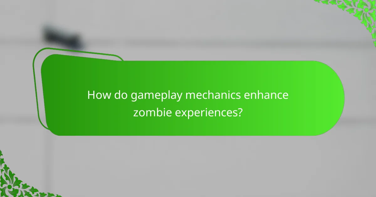 How do gameplay mechanics enhance zombie experiences?