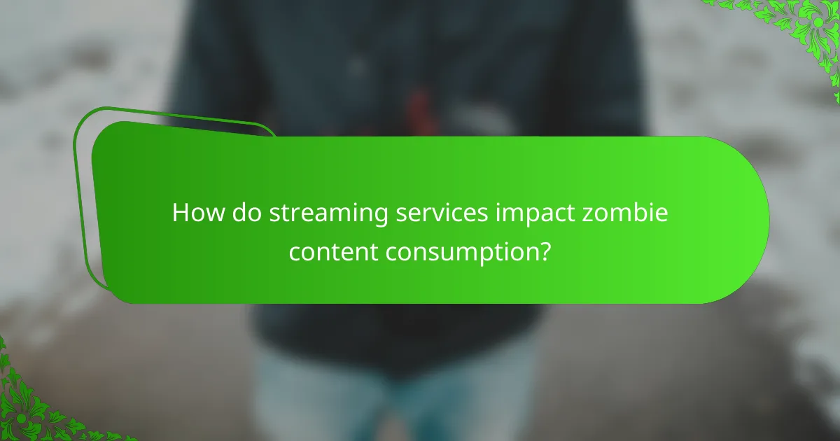 How do streaming services impact zombie content consumption?