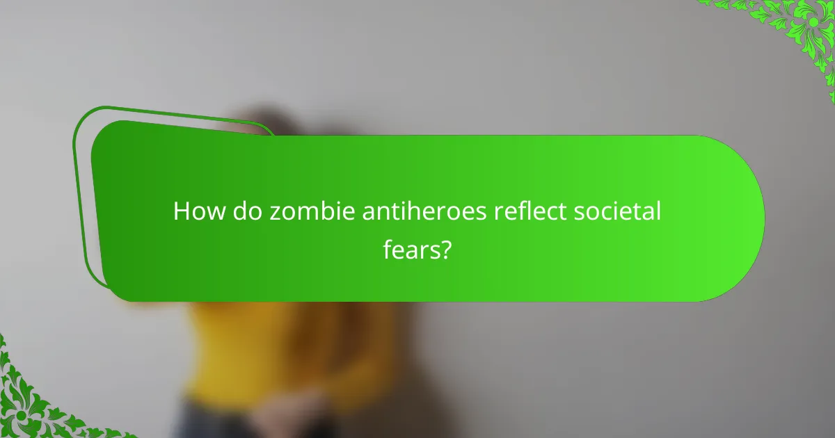 How do zombie antiheroes reflect societal fears?