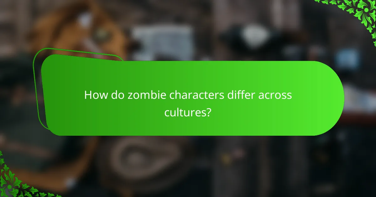 How do zombie characters differ across cultures?