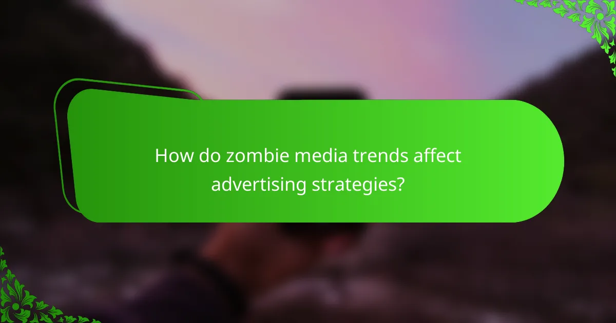 How do zombie media trends affect advertising strategies?