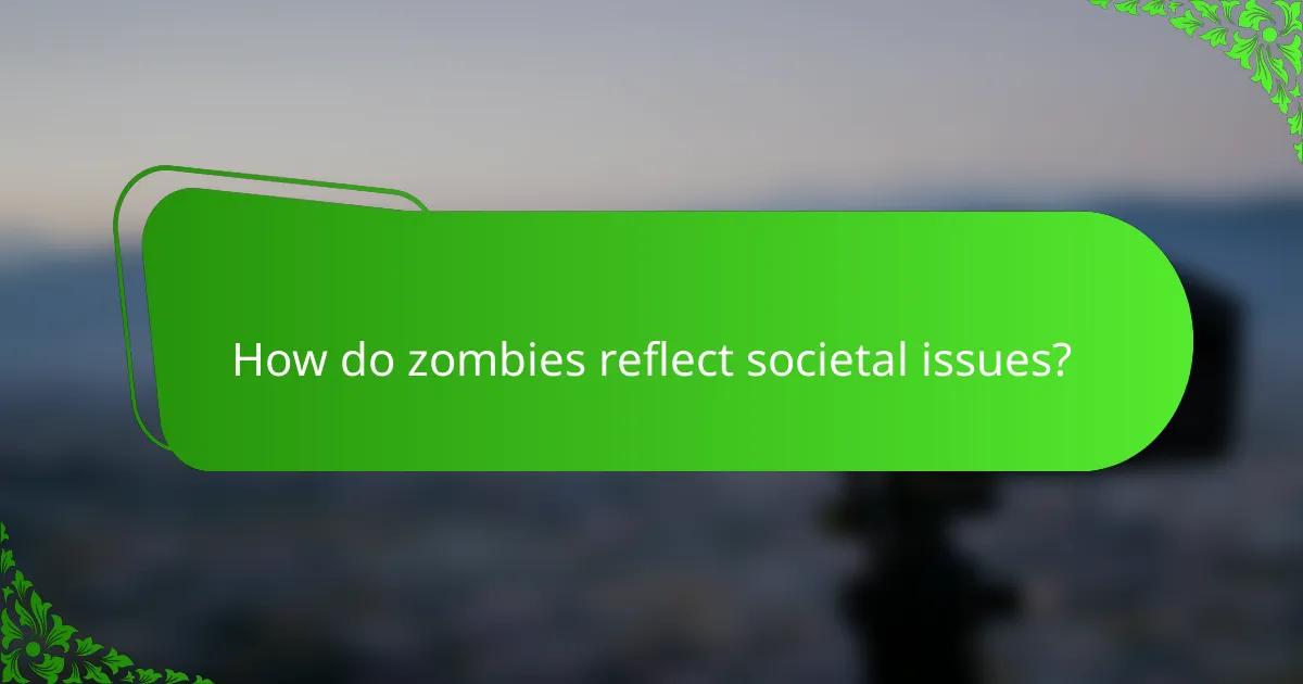 How do zombies reflect societal issues?