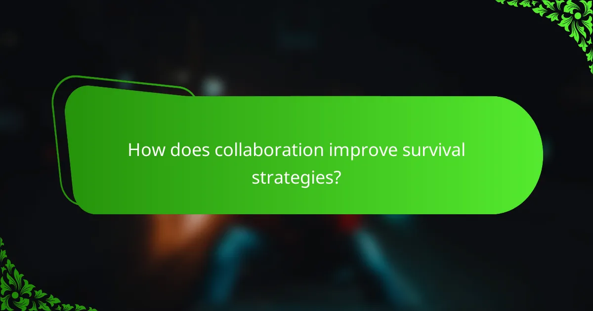 How does collaboration improve survival strategies?