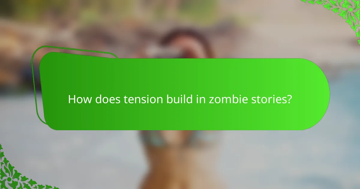 How does tension build in zombie stories?