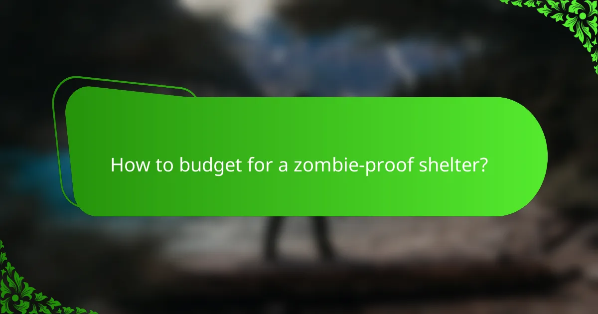 How to budget for a zombie-proof shelter?
