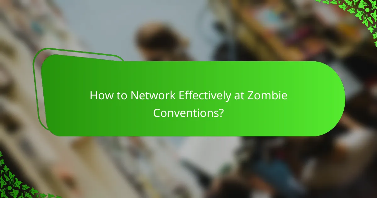 How to Network Effectively at Zombie Conventions?