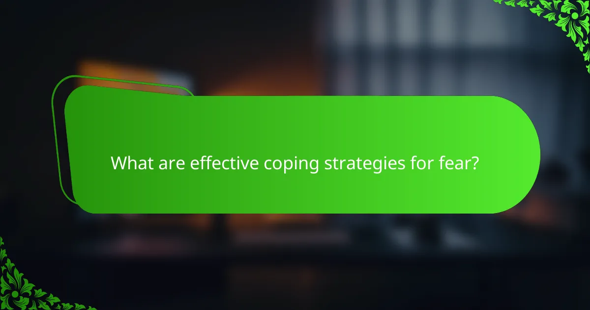 What are effective coping strategies for fear?