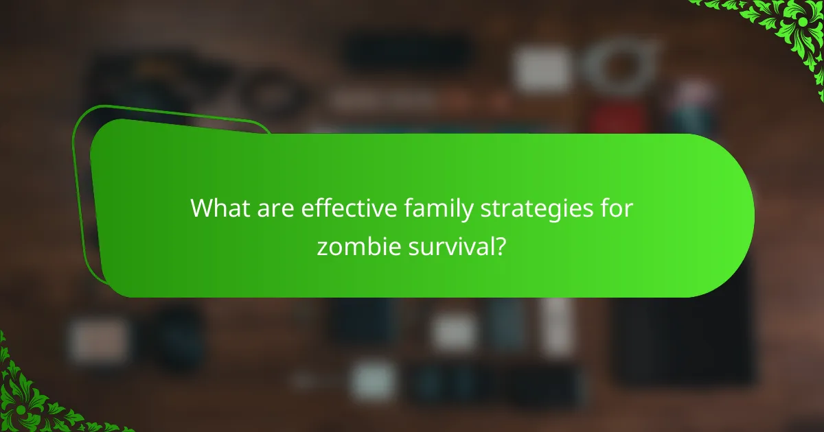 What are effective family strategies for zombie survival?