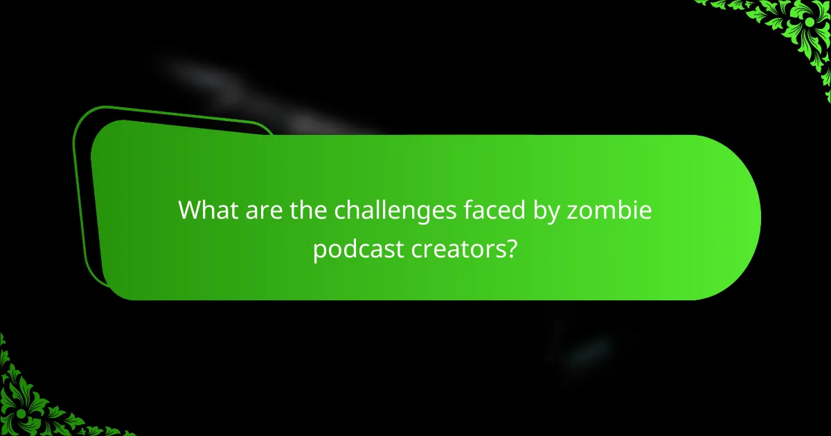 What are the challenges faced by zombie podcast creators?