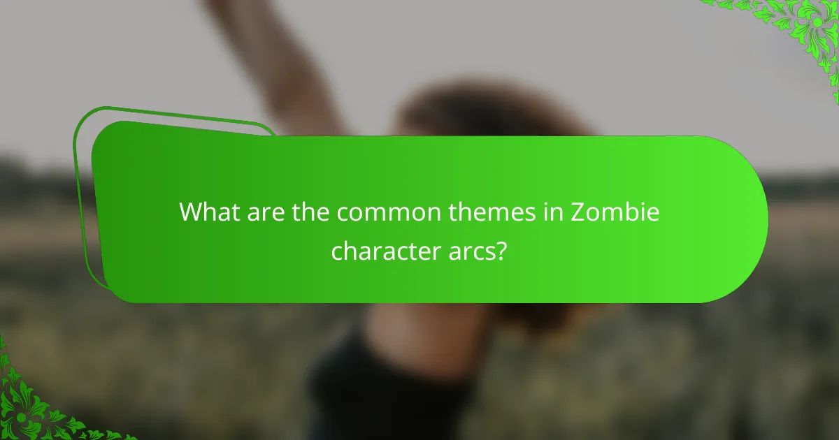 What are the common themes in Zombie character arcs?