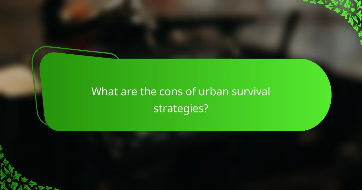 What are the cons of urban survival strategies?