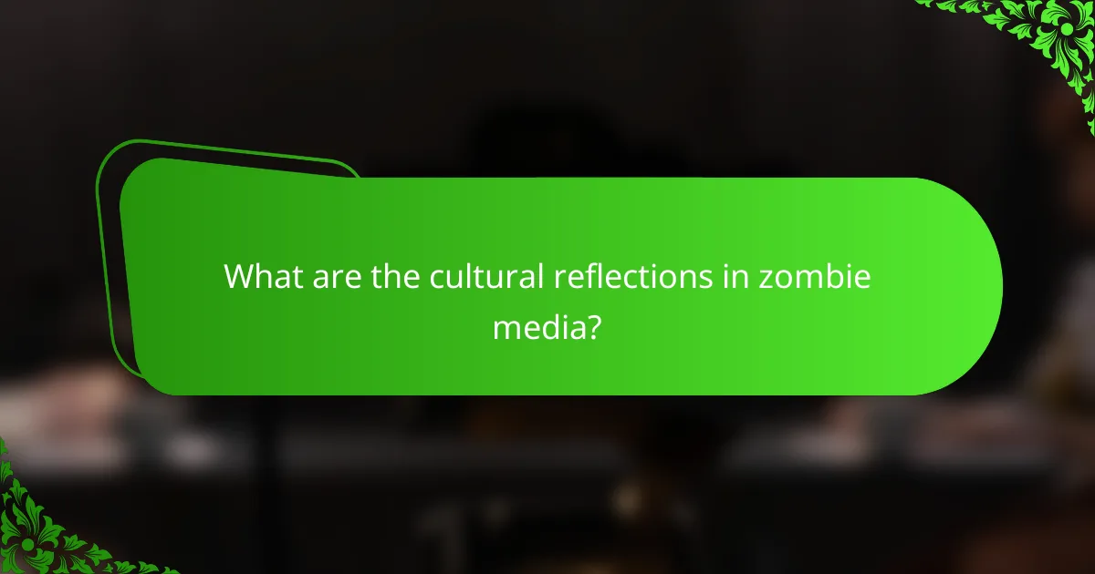 What are the cultural reflections in zombie media?