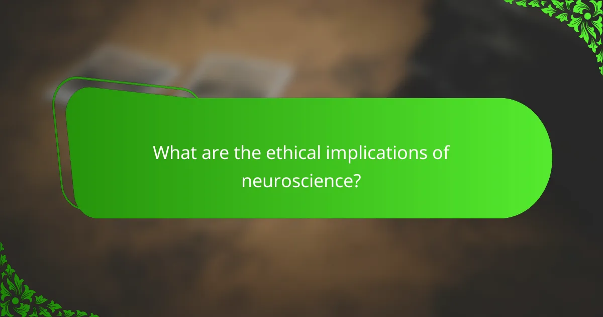 What are the ethical implications of neuroscience?