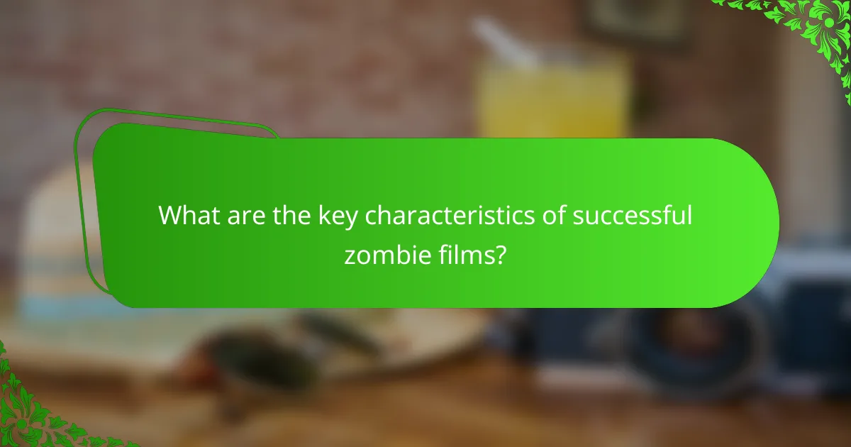 What are the key characteristics of successful zombie films?