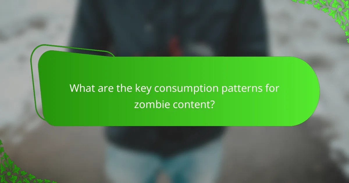 What are the key consumption patterns for zombie content?