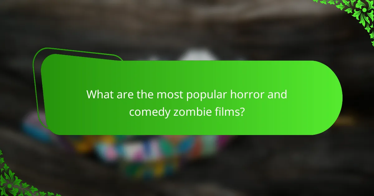 What are the most popular horror and comedy zombie films?