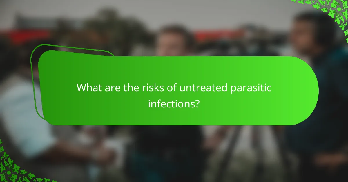 What are the risks of untreated parasitic infections?