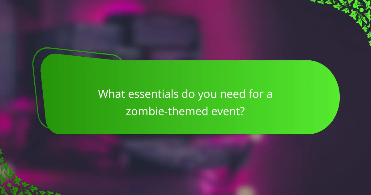 What essentials do you need for a zombie-themed event?