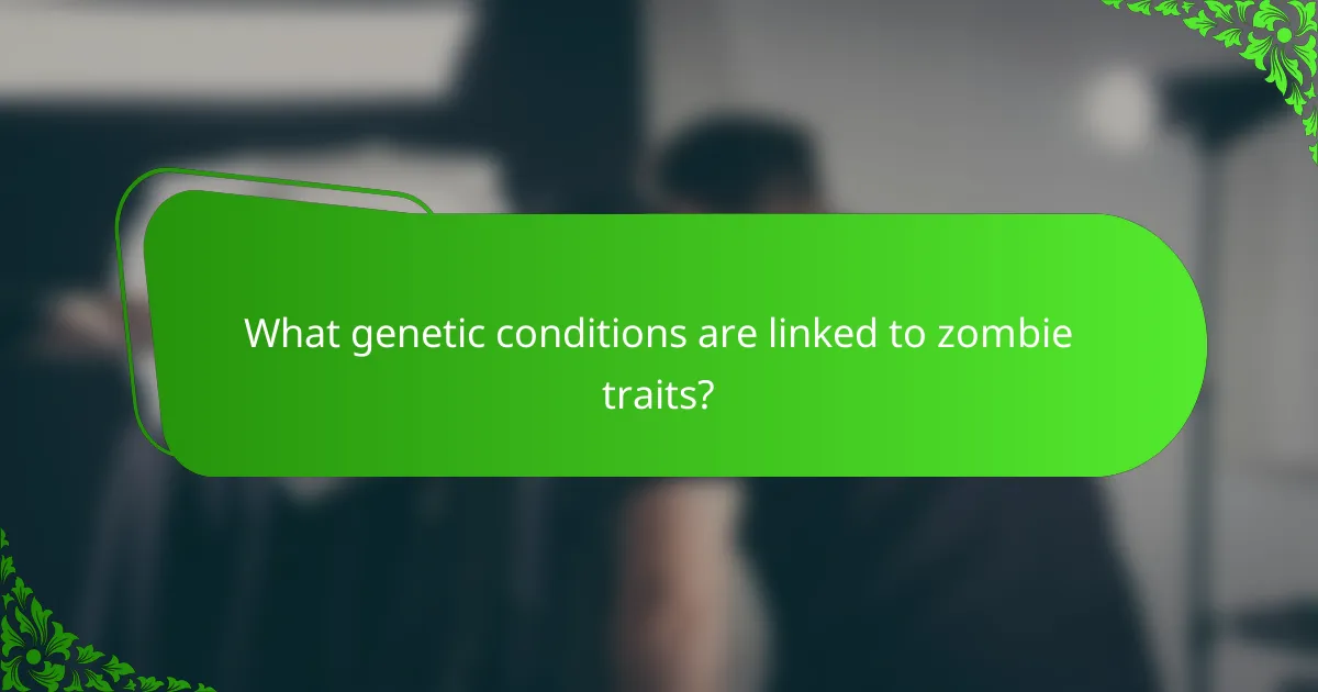 What genetic conditions are linked to zombie traits?