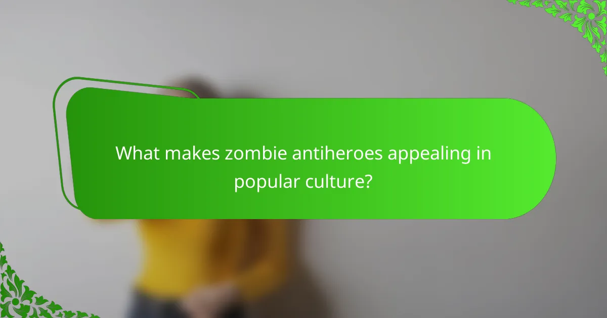 What makes zombie antiheroes appealing in popular culture?