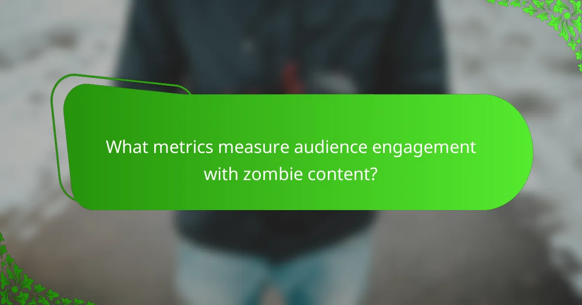 What metrics measure audience engagement with zombie content?