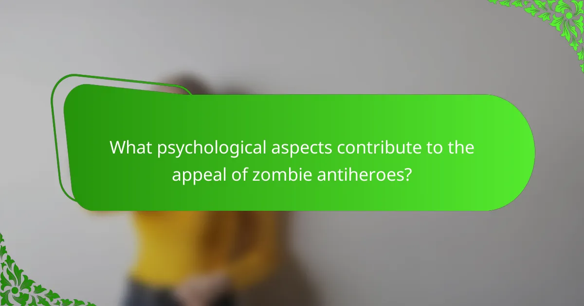 What psychological aspects contribute to the appeal of zombie antiheroes?