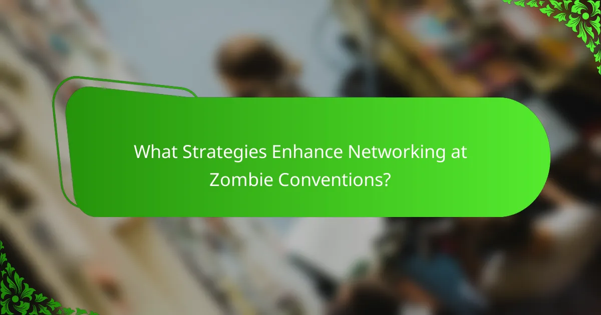 What Strategies Enhance Networking at Zombie Conventions?
