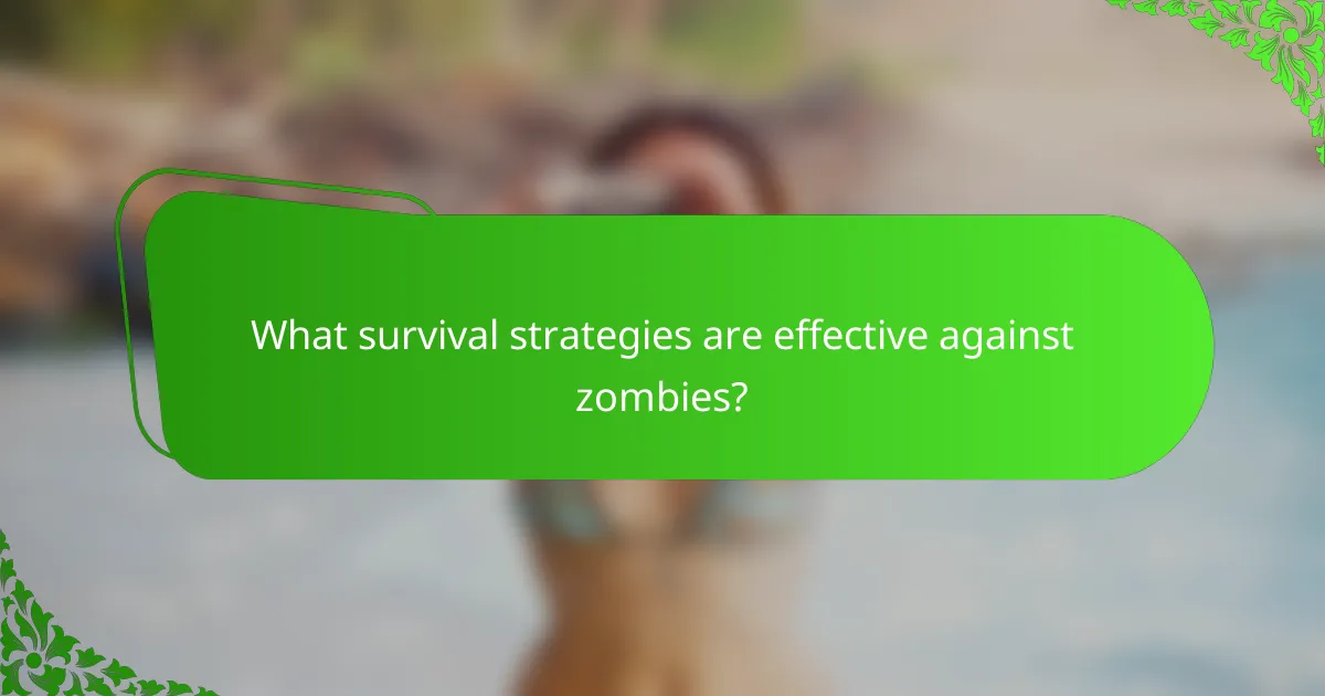 What survival strategies are effective against zombies?