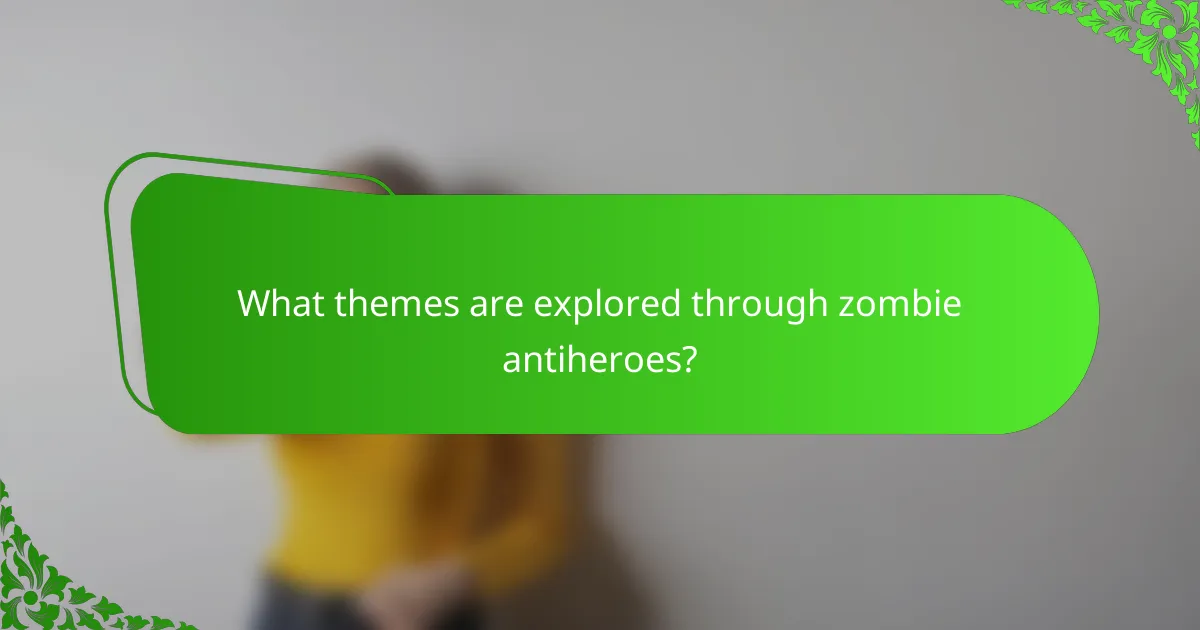 What themes are explored through zombie antiheroes?
