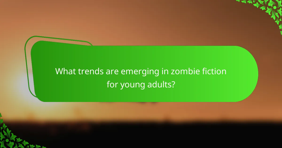 What trends are emerging in zombie fiction for young adults?