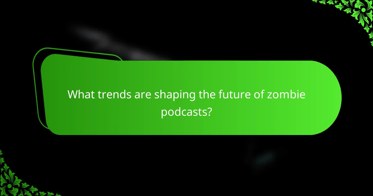 What trends are shaping the future of zombie podcasts?