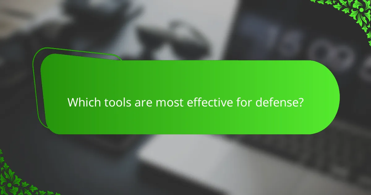 Which tools are most effective for defense?