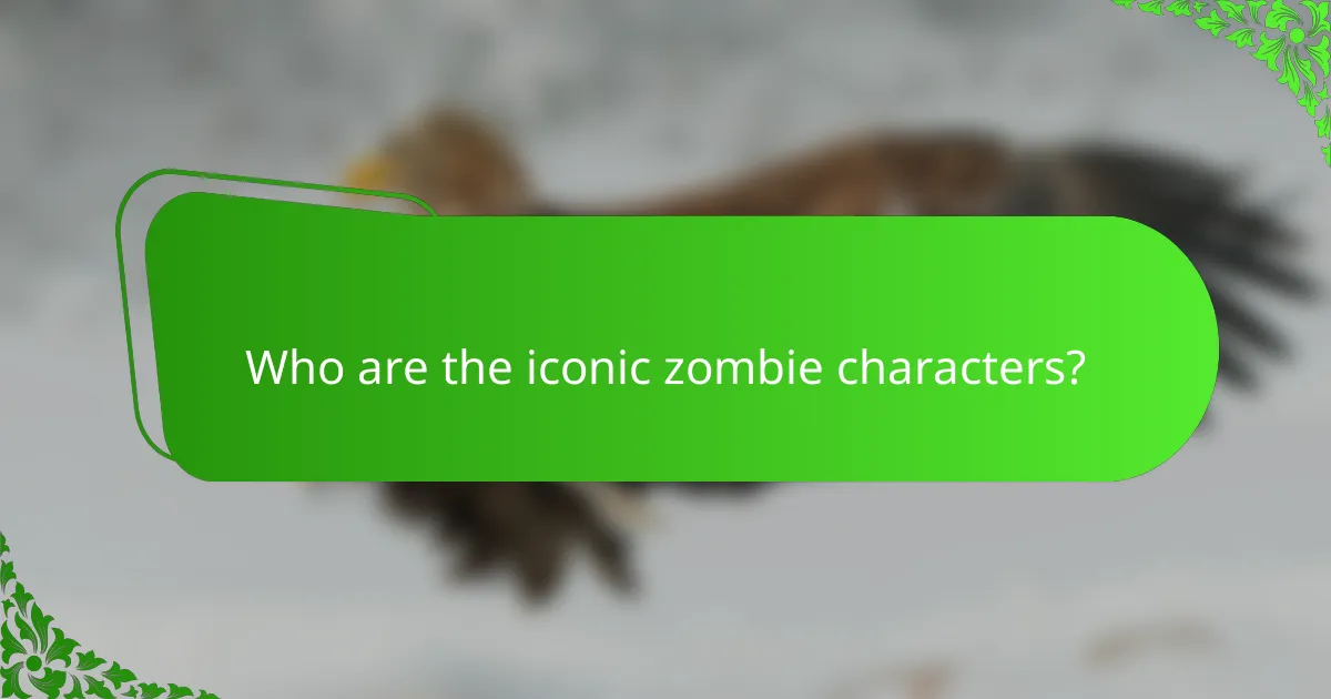 Who are the iconic zombie characters?
